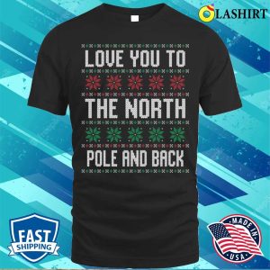 Ugly Christmas Sweater ‘I Love You to the North Pole and Back’ Valentine T-Shirt