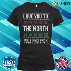 Ugly Christmas Sweater ‘I Love You to the North Pole and Back’ Valentine T-Shirt