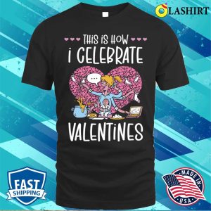 Valentines T-shirt, Valentines Day Celebration For Moms Workers T-shirt