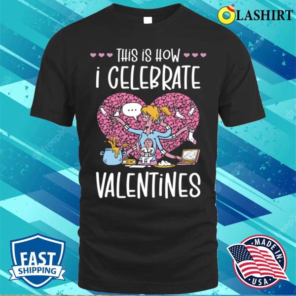 Valentines T-shirt, Valentines Day Celebration For Moms Workers T-shirt