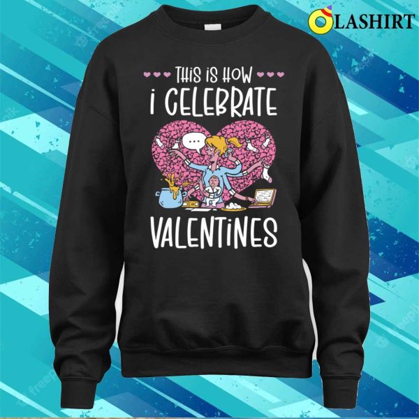 Valentines T-shirt, Valentines Day Celebration For Moms Workers T-shirt