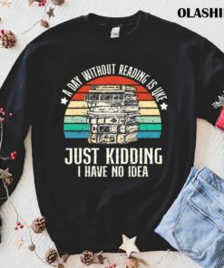 Vintage A Day Without Reading Is Like Book Lover T shirt 1