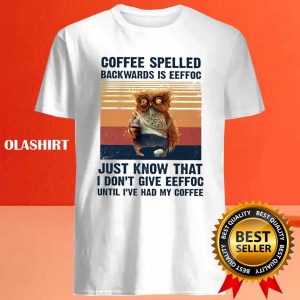 Vintage Coffee Spelled Backwards Is Eeffoc Funny Gifts For Owl Lover Shirt 4