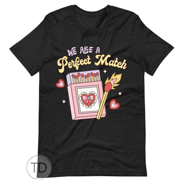 We Are A Perfect Match – Valentine Shirt For Women