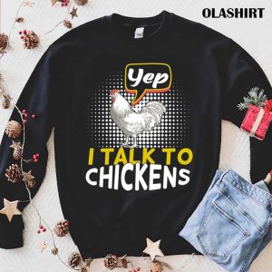 Yep I Talk To Chickens, Funny Chicken Lover Farming Shirt