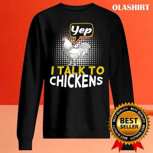 Yep I Talk To Chickens, Funny Chicken Lover Farming Shirt