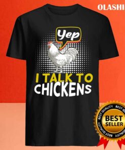 Yep I Talk To Chickens Funny Chicken Lover Farming Shirt 4