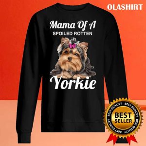 Yorkie Mom Dog Lover Mama Of A Spoiled Rotten Yorkie T-shirt