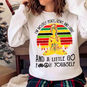 i’m mostly peace love and light and a little go f yourself women’s shirt