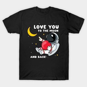 Astronaut love you to the moon and back Valentine 2024 T-Shirt