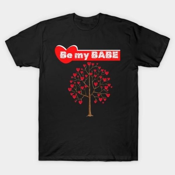 Be my babe hearts tree Valentine’s Day T-Shirt