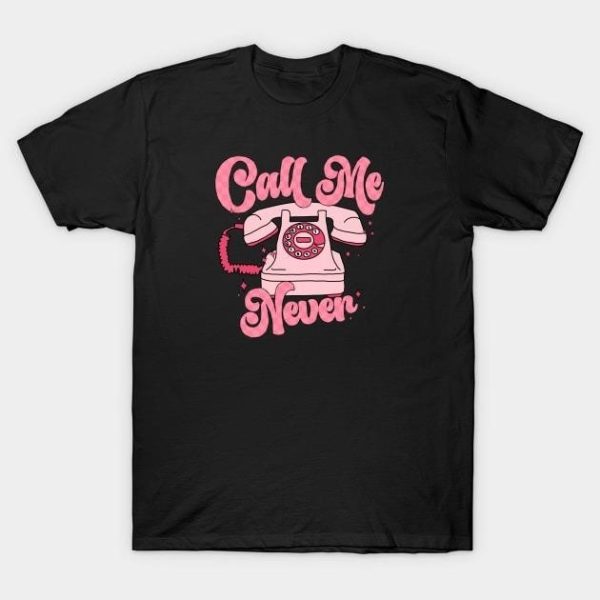 Call me never Valentine’s Day T-Shirt