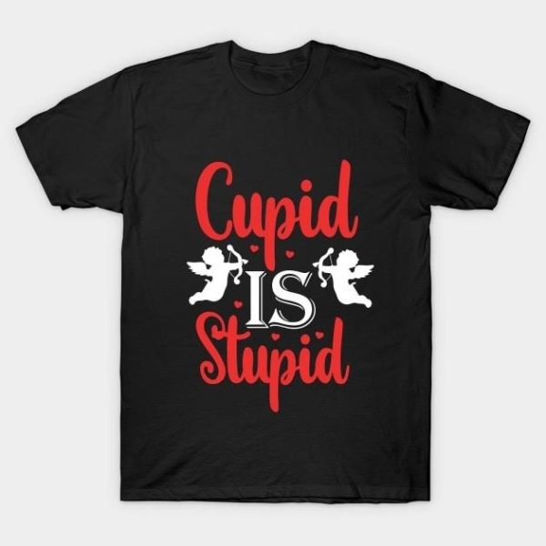 Cupid is stupid Valentine’s Day T-Shirt