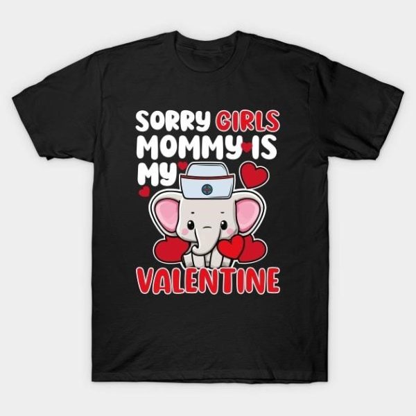 Elephant nurse sorry girls mommy is my Valentine T-Shirt