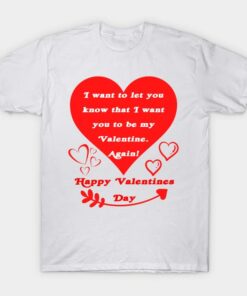 Happy Valentines Day I want to let you know that I want you to be my Valentine again T shirt 1
