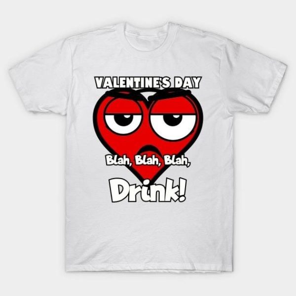 Heart Valentine’s Day drink blah blah blah T-Shirt