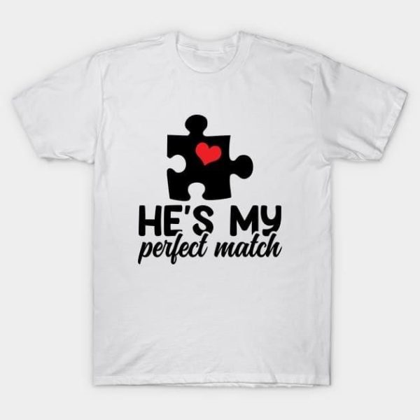 He’s my perfect match Valentine’s Day T-Shirt