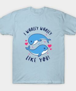 I Whaley Whaley Like You T shirt 1