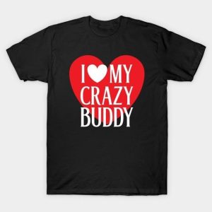 I love my crazy Buddy Valentine’s Day T-Shirt