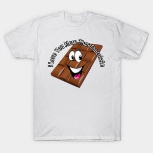 I love you more than chocolate Valentine’s Day T-Shirt