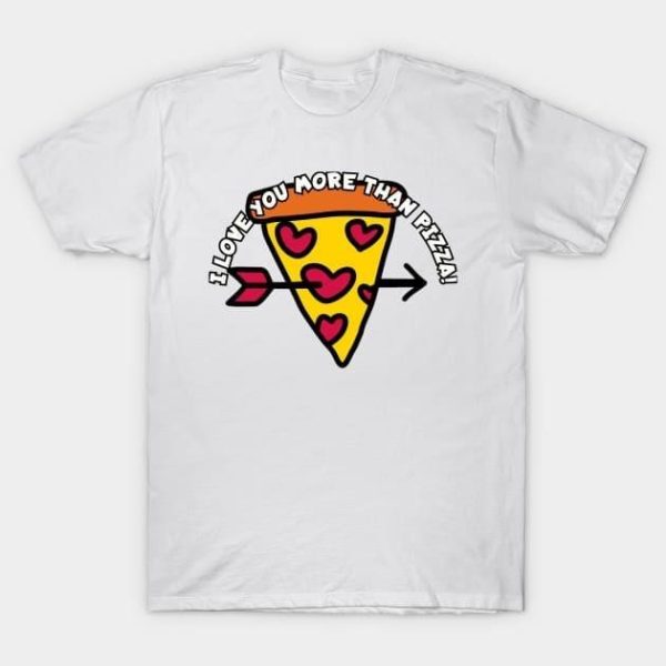 I love you more than pizza Valentine’s Day T-Shirt