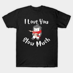 I love you slow much Valentine’s Day T-Shirt