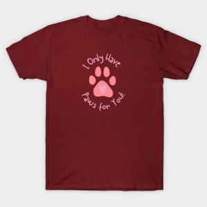 I only have paws for you Valentine 2024 T-Shirt