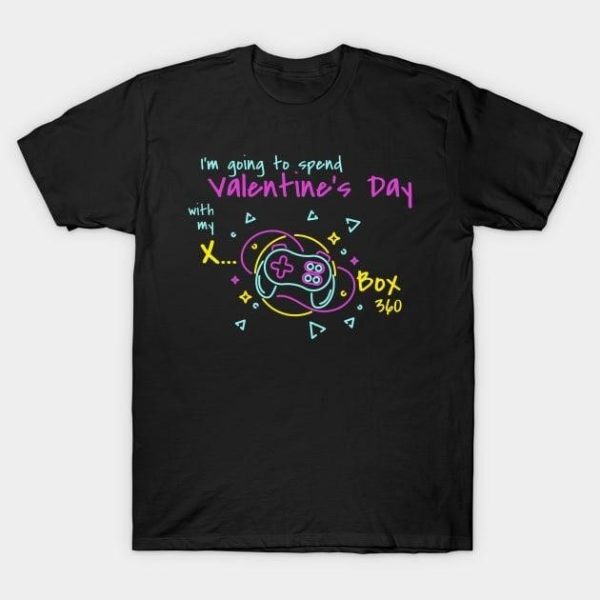 I’m going to spend Valentine day with my X-Box T-Shirt