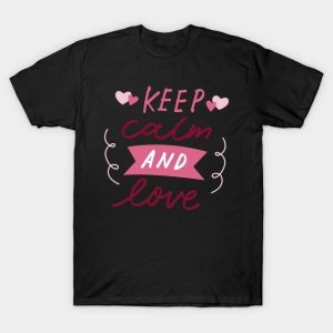 Keep calm and love Valentine T-Shirt