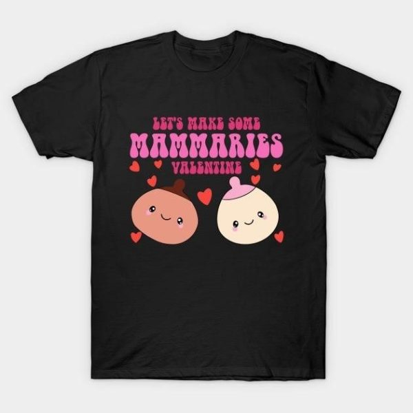 Let’s make some mammaries Valentine’s Day T-Shirt