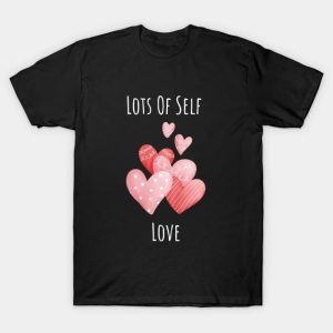 Lots Of Self Love hearts Valentine Day  t-shirt