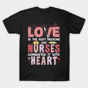 Love is the best medicine and nurses administer it with heart Valentine’s Day T-Shirt