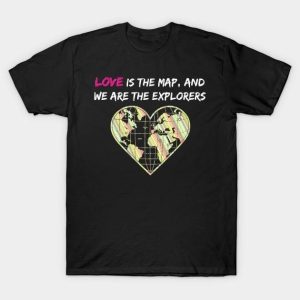 Love is the map and we are the explorers Valentine’s Day T-Shirt