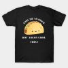 Love me so much but Tacos come Valentine 2024 T-Shirt