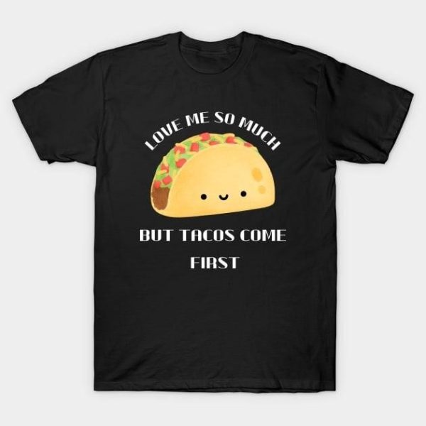 Love me so much but Tacos come Valentine 2024 T-Shirt