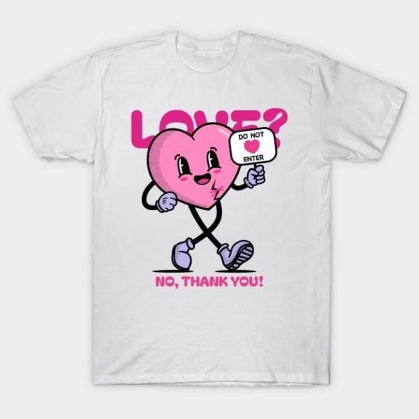 Love no thanks you do not enter Valentine’s Day T-Shirt