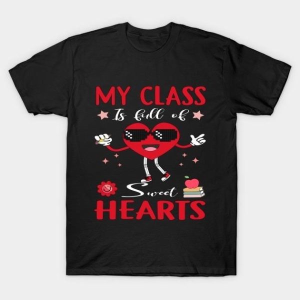 My class is full of sweet hearts Valentine’s Day T-Shirt