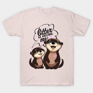 Otter be kidding me Valentine’s Day T-Shirt
