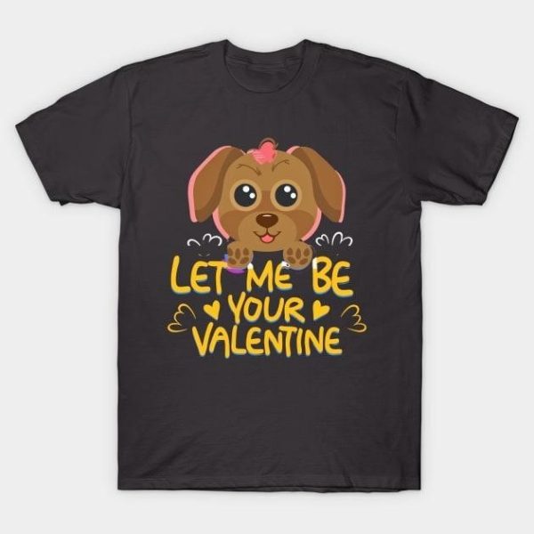 Puppy let me be your Valentine T-Shirt