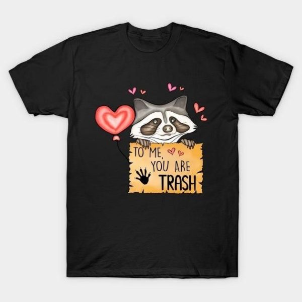 Raccoon to me you are trash Valentine 2024 T-Shirt
