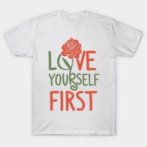 Rose love youself first Valentine’s Day T-Shirt