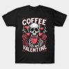 Skeleton coffee is my Valentine T-Shirt