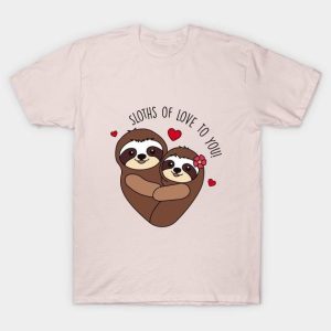 Sloths of love to you Valentine’s Day T-Shirt