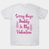 Sorry boys Daddy is my Valentine Day t-shirt