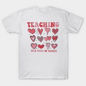 Teaching is a work of heart Valentine’s Day T-Shirt