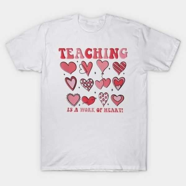 Teaching is a work of heart Valentine’s Day T-Shirt