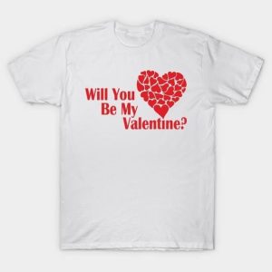 Will you be my Valentine 2024 T-Shirt