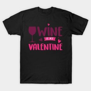 Wine is my Valentine 2024 T-Shirt