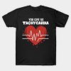 You give me Tachycardia Valentine’s Day 2024 T-Shirt