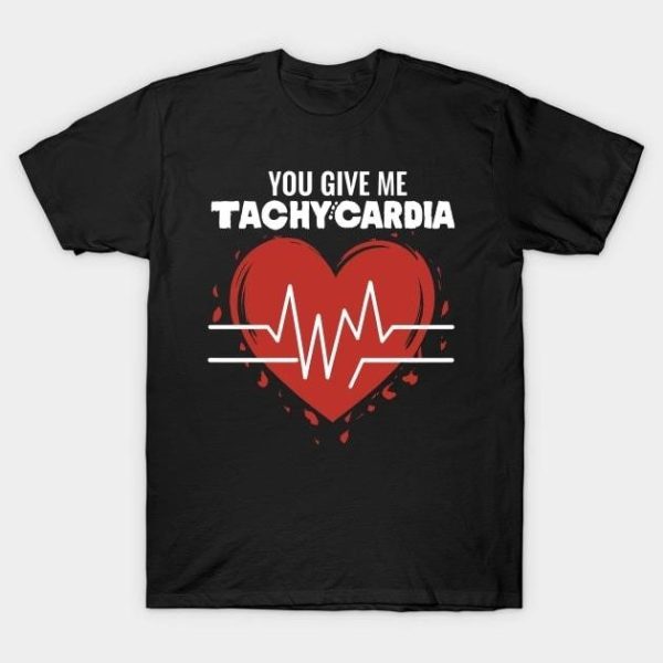 You give me Tachycardia Valentine’s Day 2024 T-Shirt